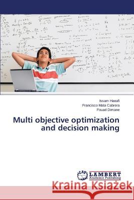 Multi objective optimization and decision making Dimane Fouad                             Mata Cabrera Francisco                   Hanafi Issam 9783659744754