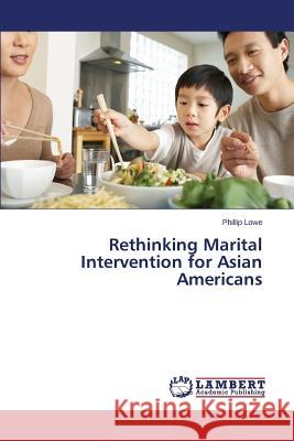 Rethinking Marital Intervention for Asian Americans Lowe Phillip 9783659744945