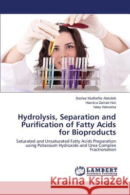 Hydrolysis, Separation and Purification of Fatty Acids for Bioproducts Abdullah Bashar Mudhaffar 9783659745010 LAP Lambert Academic Publishing