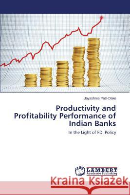 Productivity and Profitability Performance of Indian Banks Patil-Dake Jayashree 9783659745225 LAP Lambert Academic Publishing