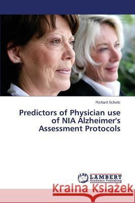 Predictors of Physician use of NIA Alzheimer's Assessment Protocols Schultz Richard 9783659745478