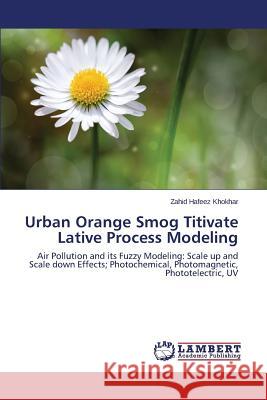 Urban Orange Smog Titivate Lative Process Modeling Khokhar Zahid Hafeez 9783659745492