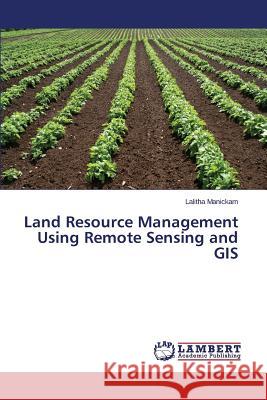 Land Resource Management Using Remote Sensing and GIS Manickam Lalitha 9783659745614 LAP Lambert Academic Publishing