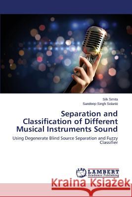 Separation and Classification of Different Musical Instruments Sound Smita Silk 9783659745638 LAP Lambert Academic Publishing