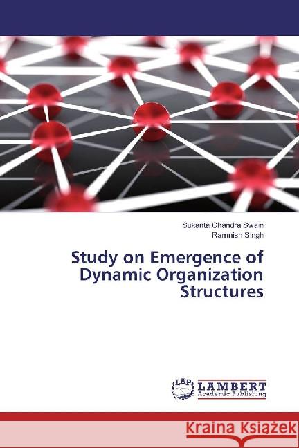 Study on Emergence of Dynamic Organization Structures Swain, Sukanta Chandra; Singh, Ramnish 9783659745706