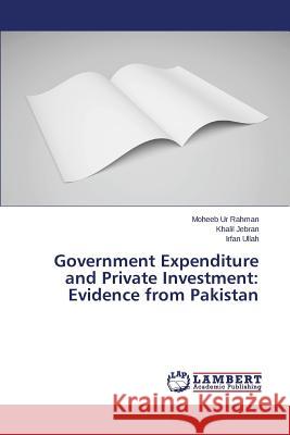 Government Expenditure and Private Investment: Evidence from Pakistan Ur Rahman Moheeb                         Jebran Khalil                            Ullah Irfan 9783659745713