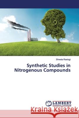 Synthetic Studies in Nitrogenous Compounds Rastogi, Shweta 9783659746154