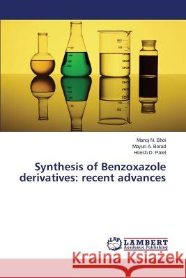 Synthesis of Benzoxazole derivatives: recent advances Patel Hitesh D.                          Borad Mayuri a.                          Bhoi Manoj N. 9783659746543