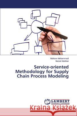 Service-oriented Methodology for Supply Chain Process Modeling Mohammadi Mohsen 9783659746703 LAP Lambert Academic Publishing