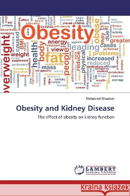 Obesity and Kidney Disease : The effect of obesity on kidney function Shaaban, Mohamed 9783659746826