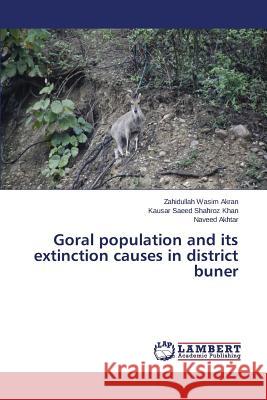 Goral population and its extinction causes in district buner Akhtar Naveed                            Shahroz Khan Kausar Saeed                Wasim Akran Zahidullah 9783659746833