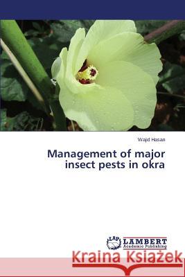 Management of major insect pests in okra Hasan Wajid 9783659747014