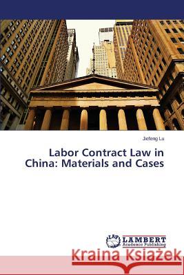 Labor Contract Law in China: Materials and Cases Lu Jiefeng 9783659747274