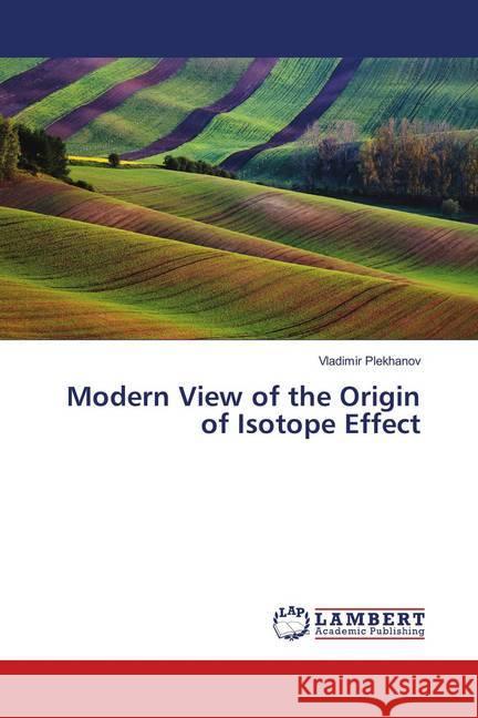 Modern View of the Origin of Isotope Effect Plekhanov, Vladimir 9783659747700 LAP Lambert Academic Publishing