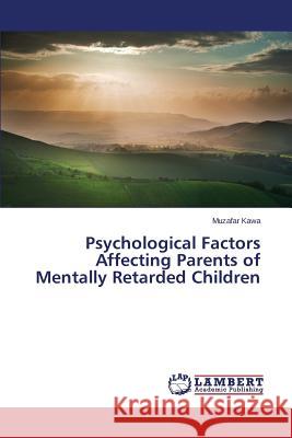 Psychological Factors Affecting Parents of Mentally Retarded Children Kawa Muzafar 9783659747724