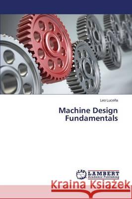Machine Design Fundamentals Lucena Leo 9783659747731 LAP Lambert Academic Publishing