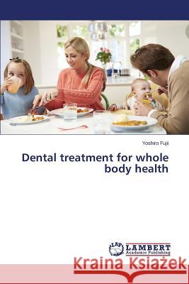 Dental treatment for whole body health Fujii Yoshiro 9783659748196