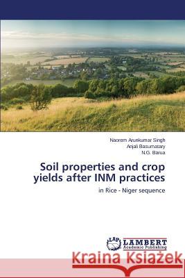 Soil properties and crop yields after INM practices Singh Naorem Arunkumar 9783659748387