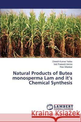 Natural Products of Butea monosperma Lam and it's Chemical Synthesis Yadav Dinesh Kumar                       Verma Ved Prakash                        Shankar Ravi 9783659748851
