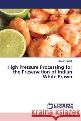 High Pressure Processing for the Preservation of Indian White Prawn Joseph Ginson 9783659748943 LAP Lambert Academic Publishing