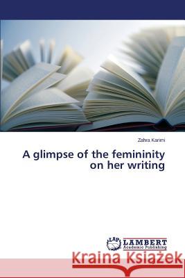 A glimpse of the femininity on her writing Karimi Zahra 9783659749025