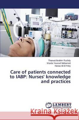 Care of patients connected to IABP: Nurses' knowledge and practices Rushdy Tharwat Ibrahim                   Mohamed Warda Youssef                    El Feky Hanaa Ali 9783659749056 LAP Lambert Academic Publishing