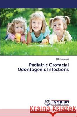 Pediatric Orofacial Odontogenic Infections Nagaveni N. B. 9783659749070 LAP Lambert Academic Publishing