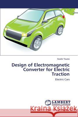 Design of Electromagnetic Converter for Electric Traction Tounsi Souhir 9783659749384