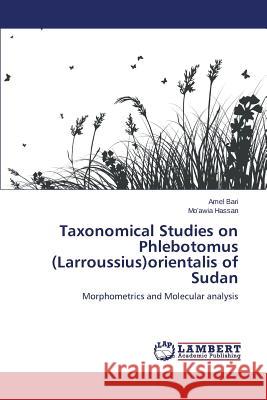 Taxonomical Studies on Phlebotomus (Larroussius)orientalis of Sudan Bari Amel 9783659749506 LAP Lambert Academic Publishing