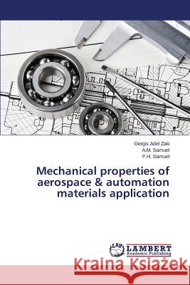 Mechanical properties of aerospace & automation materials application Samuel F. H.                             Zaki Gergis Adel 9783659749766 LAP Lambert Academic Publishing