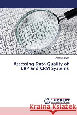 Assessing Data Quality of ERP and CRM Systems Sarwar Azeem 9783659749872