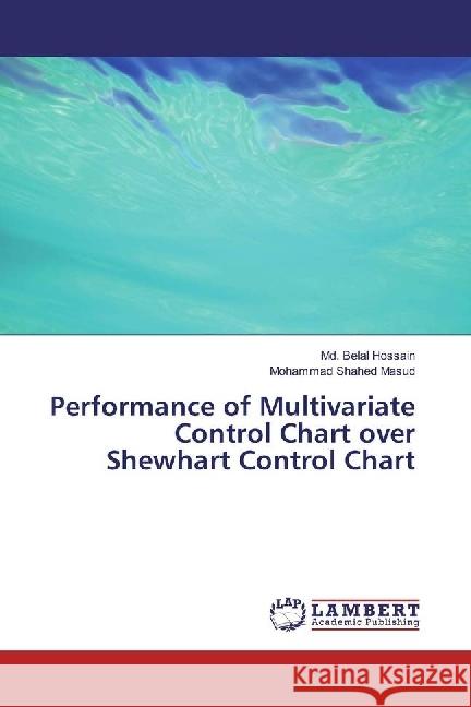 Performance of Multivariate Control Chart over Shewhart Control Chart Hossain, Md. Belal; Masud, Mohammad Shahed 9783659750106