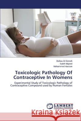 Toxicologic Pathology Of Contraceptive In Womens Al-Sereah Bahaa 9783659750274