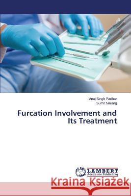 Furcation Involvement and Its Treatment Narang Sumit                             Parihar Anuj Singh 9783659750281