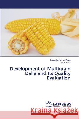 Development of Multigrain Dalia and Its Quality Evaluation Khan M. a.                               Rana Gajendra Kumar 9783659750335