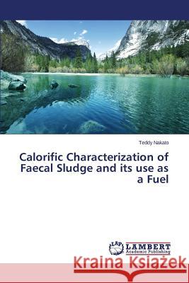 Calorific Characterization of Faecal Sludge and its use as a Fuel Nakato Teddy 9783659750380