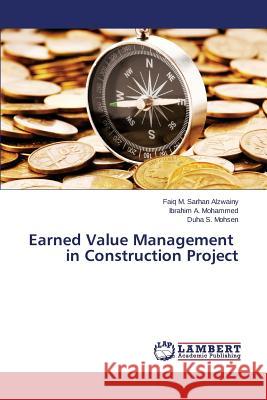 Earned Value Management in Construction Project Alzwainy Faiq M. Sarhan                  Mohammed Ibrahim a.                      Mohsen Duha S. 9783659750786