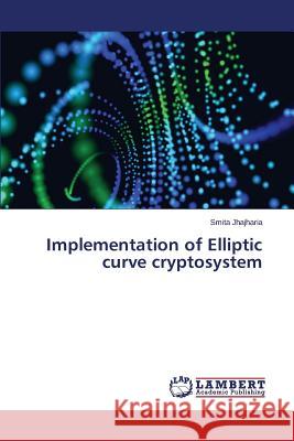 Implementation of Elliptic curve cryptosystem Jhajharia Smita 9783659750830