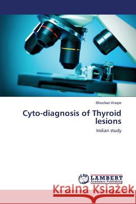 Cyto-diagnosis of Thyroid lesions Warpe Bhushan 9783659750984 LAP Lambert Academic Publishing
