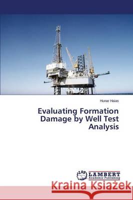 Evaluating Formation Damage by Well Test Analysis Haias Hunar 9783659750991 LAP Lambert Academic Publishing