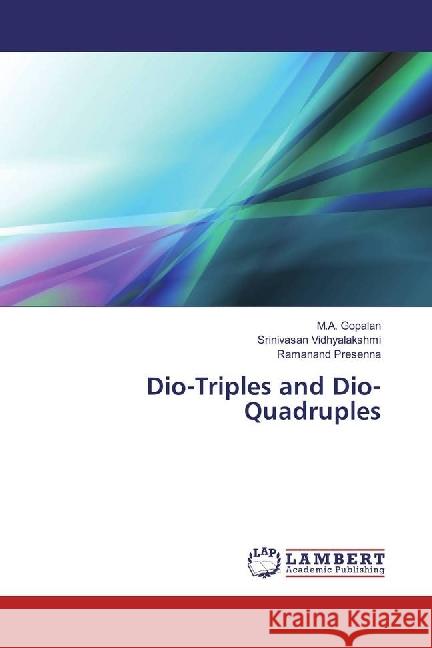 Dio-Triples and Dio-Quadruples Gopalan, M.A.; Vidhyalakshmi, Srinivasan; Presenna, Ramanand 9783659751004 LAP Lambert Academic Publishing