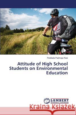 Attitude of High School Students on Environmental Education Padmaja Rani Peddada 9783659751172 LAP Lambert Academic Publishing