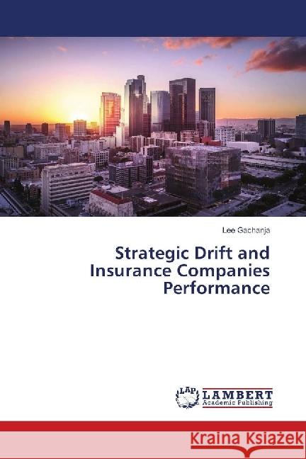 Strategic Drift and Insurance Companies Performance Gachanja, Lee 9783659751349 LAP Lambert Academic Publishing