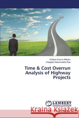 Time & Cost Overrun Analysis of Highway Projects Makam Kishore Kumar                      Hanumantha Rao Chappidi 9783659751929 LAP Lambert Academic Publishing