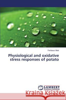 Physiological and oxidative stress responses of potato Mani Ferdaous 9783659752148 LAP Lambert Academic Publishing