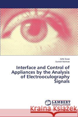 Interface and Control of Appliances by the Analysis of Electrooculography Signals Sivan, Arthi; Norman, Suresh 9783659752162 LAP Lambert Academic Publishing