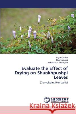 Evaluate the Effect of Drying on Shankhpushpi Leaves Kelaiya Sagar 9783659752254 LAP Lambert Academic Publishing