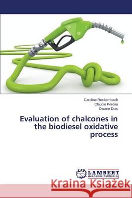 Evaluation of chalcones in the biodiesel oxidative process Rockembach Caroline                      Pereira Claudio                          Dias Daiane 9783659752322