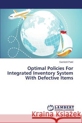 Optimal Policies For Integrated Inventory System With Defective Items Patel Kamlesh 9783659752391