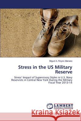 Stress in the US Military Reserve Reyes-Mariano Miguel a. 9783659752568 LAP Lambert Academic Publishing